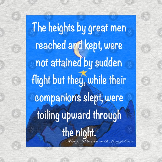 Inspirational motivational affirmation quote on blue, The heights by great men reached and kept by Artonmytee